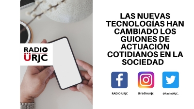 LAS NUEVAS TECNOLOGÍAS HAN CAMBIADO LOS GUIONES DE ACTUACIÓN COTIDIANOS EN LA SOCIEDAD