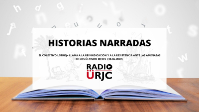 HISTORIAS NARRADAS – EL COLECTIVO LGTBIQ+ LLAMA A LA REIVINDICACIÓN Y A LA RESISTENCIA ANTE LAS AMENAZAS DE LOS ÚLTIMOS MESES