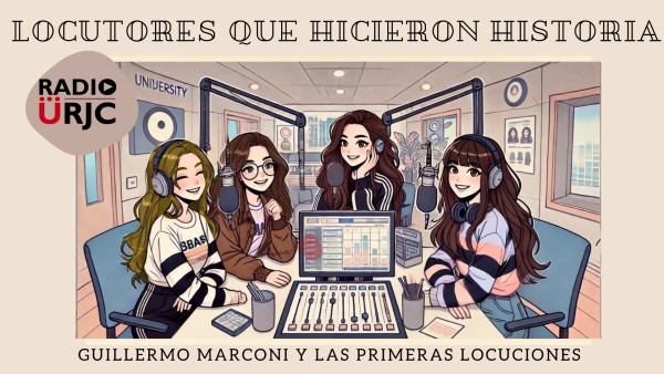 RADIO URJC presenta un nuevo programa de Locutores que hicieron historia: Guillermo Marconi y las primeras locuciones