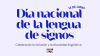 Día nacional de la Lengua de Signos Española. Celebrando la inclusión y la diversidad lingüística.