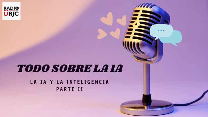 RADIO URJC presenta un nuevo programa de Todo sobre la Inteligencia Artificial: La IA y la inteligencia parte 2