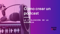 Cómo crear un podcast - La fidelización de la audiencia