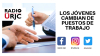 LOS JÓVENES CAMBIAN DE PUESTOS DE TRABAJO