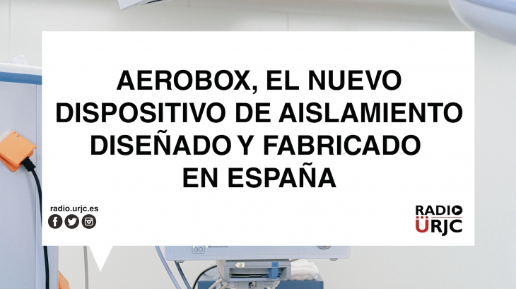 AEROBOX, EL NUEVO DISPOSITIVO DE AISLAMIENTO DISEÑADO Y FABRICADO EN ESPAÑA